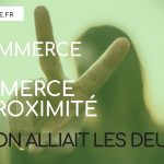 E-commerce et commerce de proximité : et si on alliait les deux ?